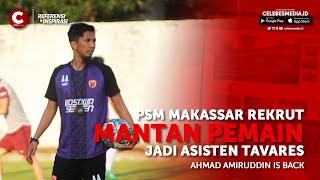 KEMBALI KE PSM MAKASSAR, AHMAD AMIRUDDIN JADI ASISTEN BERNARDO TAVARES, (25/7/2022)