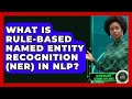 What Is Rule-based Named Entity Recognition (NER) In NLP? - AI and Machine Learning Explained