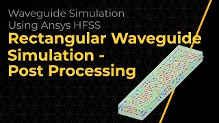 Rectangular Waveguide Simulation Using Ansys HFSS — Post-processing — Lesson 4