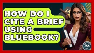 How Do I Cite A Brief Using Bluebook? - Law School Prep Hub