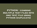 PYTHON : combine multiple text files into one text file using python