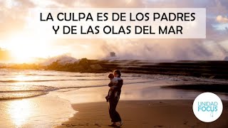 LA CULPA ES DE LOS PADRES Y DE LAS OLAS DEL MAR | JAVIER ESTÉVEZ