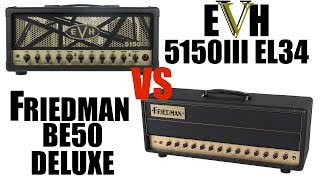 Friedman BE50 Deluxe vs EVH 5150III EL34