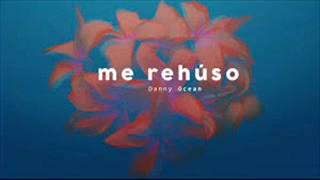 Danny Ocean - Me Rehúso (Official Audio)ᴴᴰ  Letra+Descarga