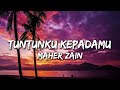Maher Zain - Tuntunku KepadaMu (Lyrics)