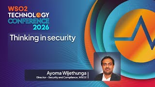 Thinking in security | WSO2 Technology Conference 2026