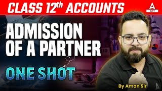 Admission of a Partner One Shot | Class 12 Accounts Chapter 4 | Board Exam 2025