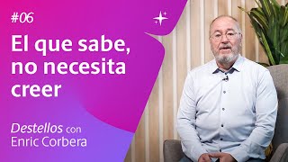 El que sabe, no necesita creer 🧠 Reflexiones con Enric 6