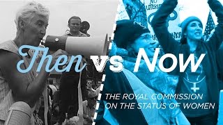 The impact of the Royal Commission on the Status of Women, 50 years later | Then vs Now
