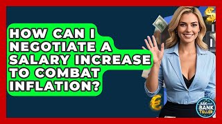 How Can I Negotiate A Salary Increase To Combat Inflation? - Ask Your Bank Teller
