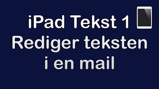iPad Tekst 1 - Rediger teksten i en mail