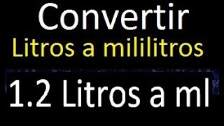 1.2 Litros a mililitros . Convertir a ml . transformar , litros en decimales