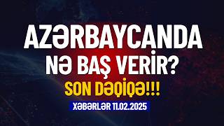 Azərbaycanda nə baş verir? (Xəbərlər 11.02.2025)