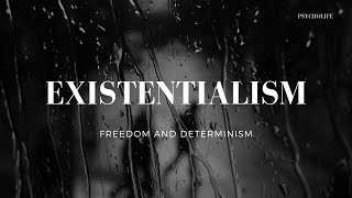 Existentialism: Exploring Existentialist Ideas on Existence, Freedom and Determinism.