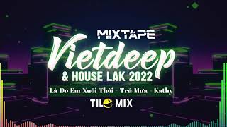 Mixtape Việt Deep & House Lak 2022 - Trú Mưa , Kathy - TiLo Mix | Nhạc Hot TikTok Remix Chill Phê