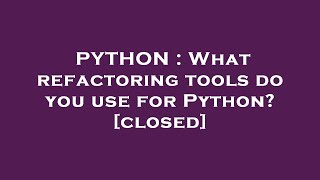 PYTHON : What refactoring tools do you use for Python?