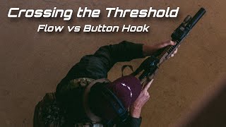 CROSSING THE THRESHOLD: FLOW VS BUTTON HOOK CQB ENTRY TECHNIQUES