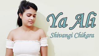 Ya Ali (Female Version) | Cover By Shivangi Chikara | Bina Tere Na Ek Pal Ho | Ya Ali Madad Ali