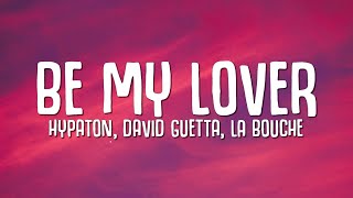 Be My Lover (Lyrics) - Hypaton, David Guetta, La Bouche