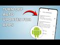 How To Turn Off Auto Updates For Apps | On Android