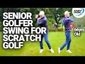 The Swing a 66yr Senior Golfer Needs to Play Scratch Golf!