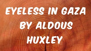 EYELESS IN GAZA BY ALDOUS HUXLEY SUMMARY AND ANALYSIS #english #englishliterature