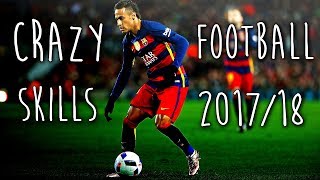 Football - Crazy Skills & Tricks - 2017/18 HD