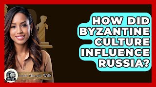 How Did Byzantine Culture Influence Russia? - Inside Museum Walls