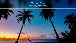 Vishmak - Titan [Chill Beat/Copyright Free Music] #vlogmusic #copyrightfreemusic #vishmak