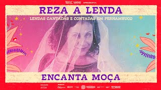 REZA A LENDA - Encanta Moça