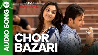 CHOR BAZARI - Full Audio Song - Love Aaj Kal | Saif Ali Khan & Deepika Padukone
