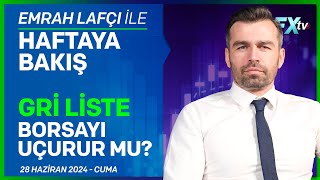 Emrah Lafçı ile Haftaya Bakış: Gri Liste Borsayı Uçurur mu? | Emrah Lafçı