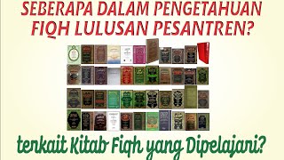 SEBERAPA DALAM PENGETAHUAN FIQH LULUSAN PESANTREN TERKAIT KITAB FIQH YANG DIPELAJARI?