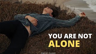 Always Remember That You are Not Alone | Motivational | Inspired Quotezz