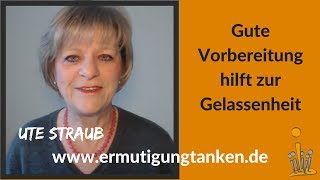 Gute Vorbereitung hilft zur Gelassenheit