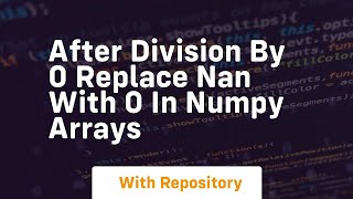 after division by 0 replace nan with 0 in numpy arrays