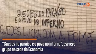 “Guedes no paraíso e o povo no inferno”, escreve grupo na sede da Economia