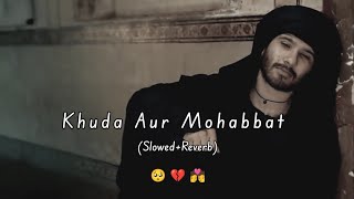 Khuda Aur Mohabbat - Rahat Fateh Ali Khan (Slowed and Reverb) lofi