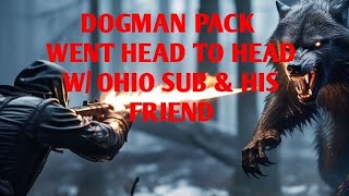 DOGMAN PACK GOES HEAD TO HEAD W/ OHIO SUB \u0026 HIS FRIEND