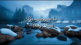 Kya Mujhe Pyaar Hai (Lyrics) - Vicky Singh | Dream Lyrics