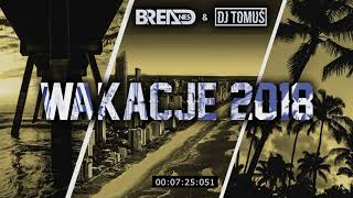 🎈🎉 WAKACJE 2018 🎈🎉 | ⛔😱 (MEGA MIX POMPA DLA #AdamZ ) --- 🌟 DJ TOMUŚ x Breadnes 🌟