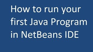 How to run your first Java Program in NetBeans IDE