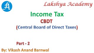 Income Tax - CBDT (Central Board of Direct Taxes) || Part 2 || By Vikash Anand @Lakshya Academy