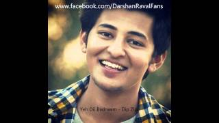 Yeh Dil Badnaam - Darshan Raval Fans - Dip Zip