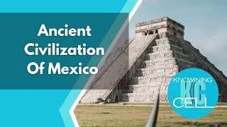 Did you know about Mexico's ancient civilization?