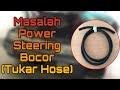 Masalah power steering bocor (tukar hose)