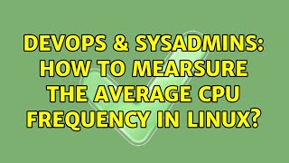 DevOps & SysAdmins: How to mearsure the average cpu frequency in linux? (2 Solutions!!)
