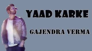 Gajendra Verma | Yaad Karke(Lyrical Video)