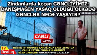 Zindanlarda keçən GƏNCLİYİMİZ: DANIŞMAĞIN YASAQ OLDUĞU ÖLKƏDƏ GƏNCLƏR NECƏ YAŞAYIR?