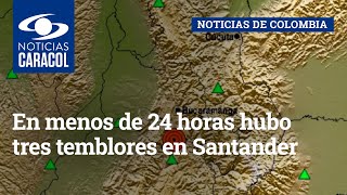 En menos de 24 horas hubo tres temblores en Santander